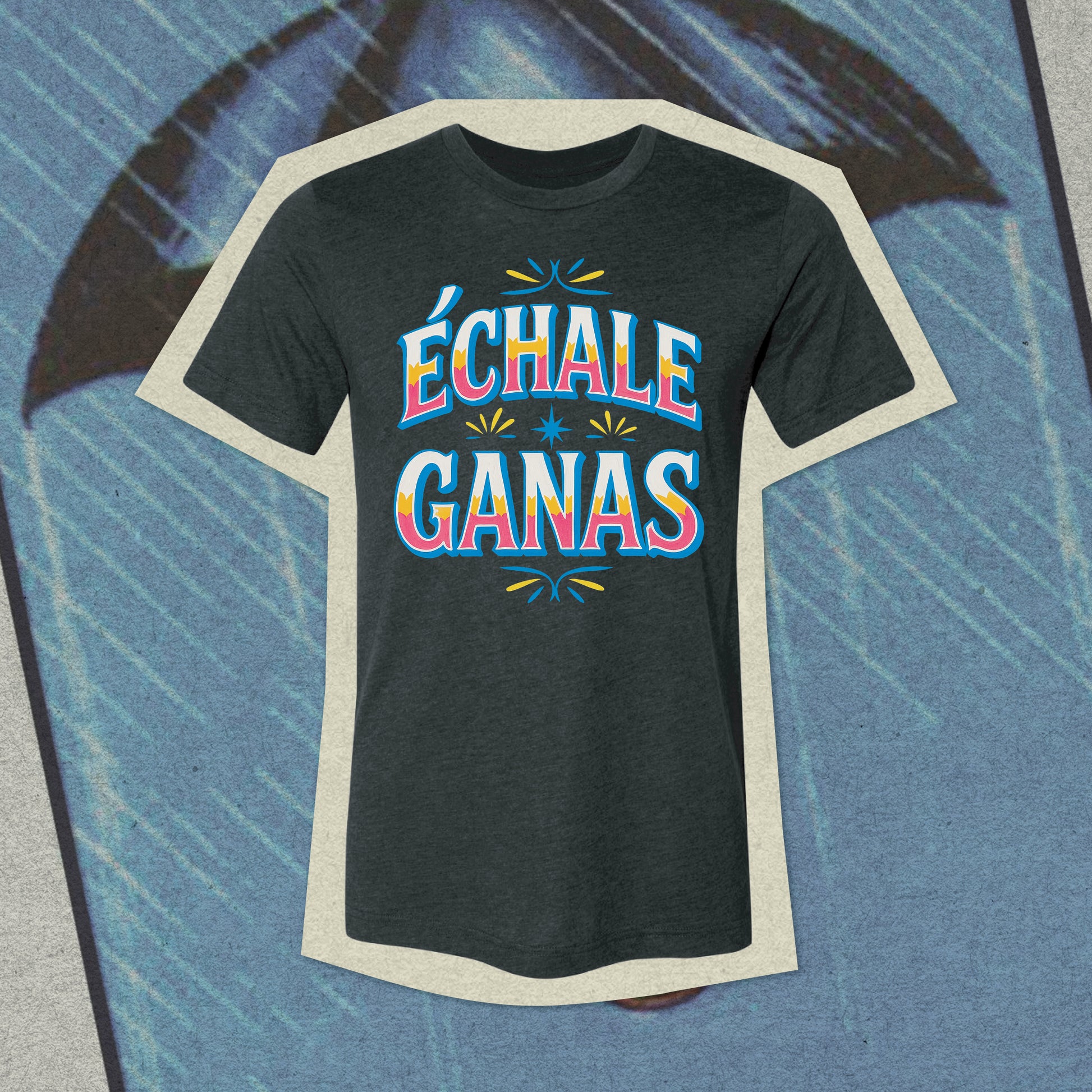 Echale Ganas T-shirt