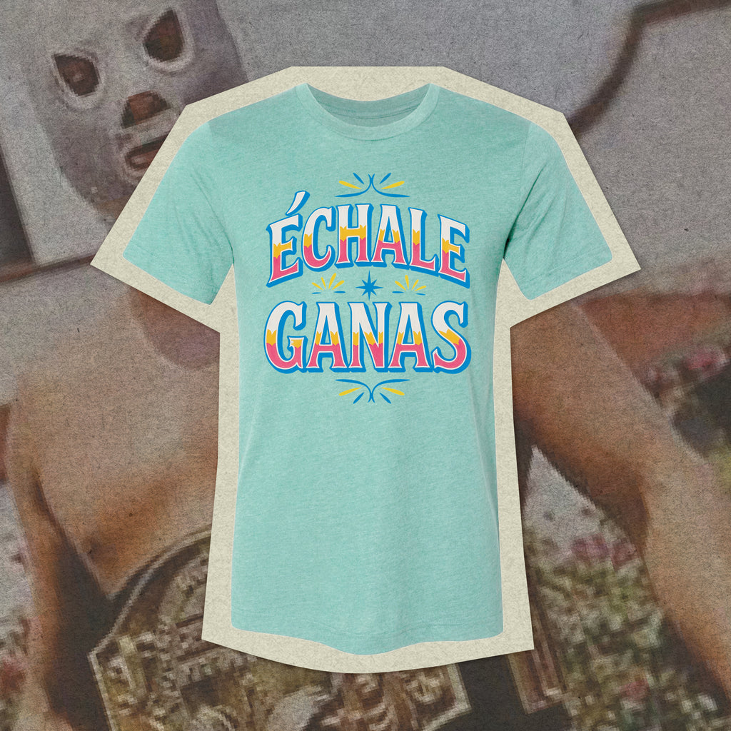 Echale Ganas T-shirt